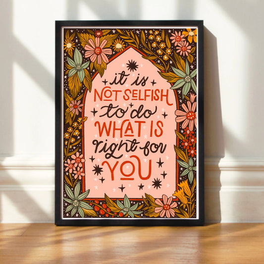It's Not Selfish To Do What Is Right For You -A5 Art Print
