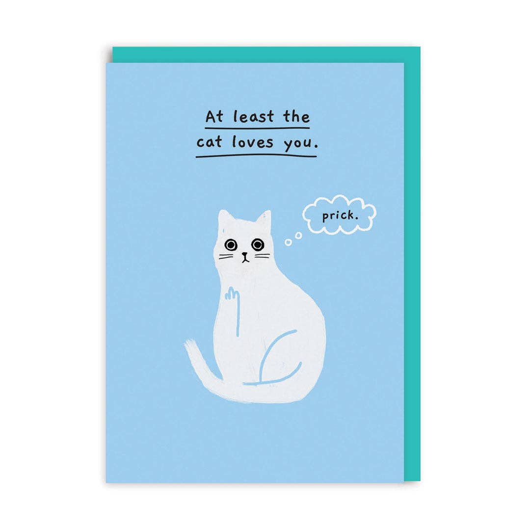 Greeting card with a cartoon image of a cat and the text 'At least the cat loves you...' The Cat's thought bubble says 'prick'