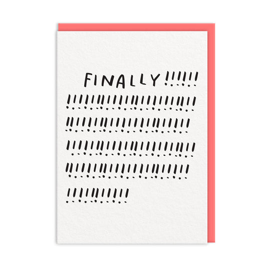 A white greeting card that says 'finally' followed by rows and rows of exclaimation points. Perfect for long awaited homes, jobs, babies or pets