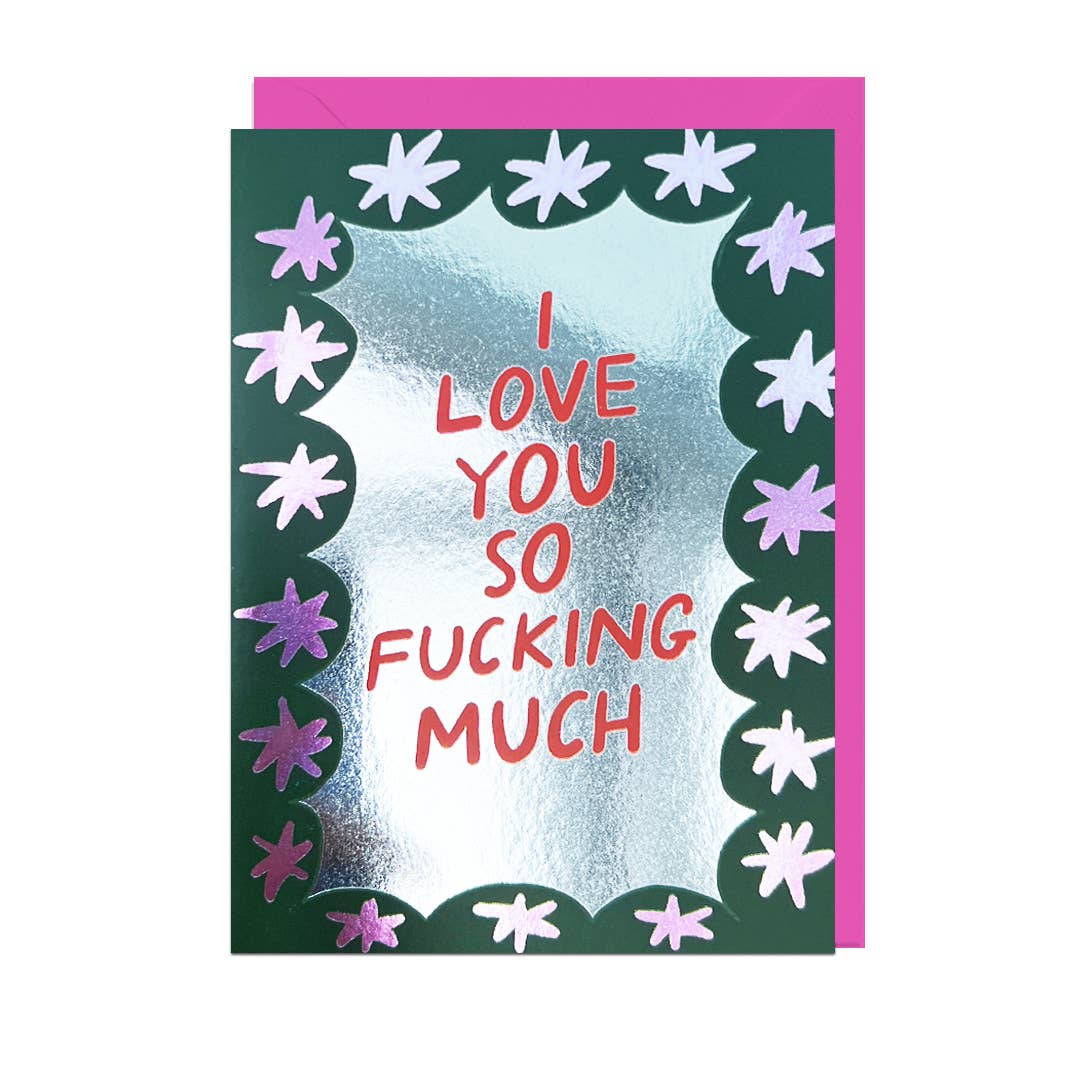 I Love You So F*cking Much Greetings Card