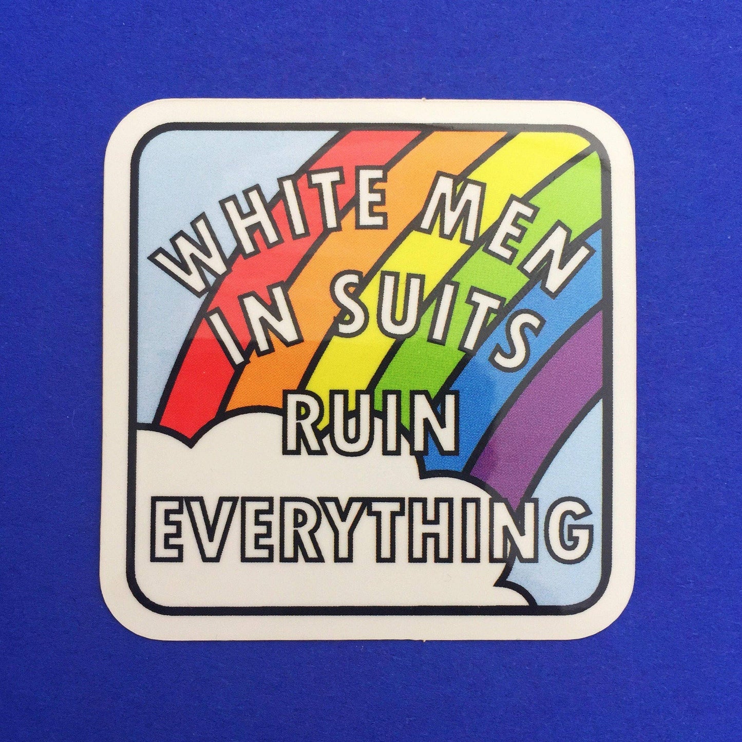 White Men In Suits Ruin Everything Rainbow Vinyl Sticker