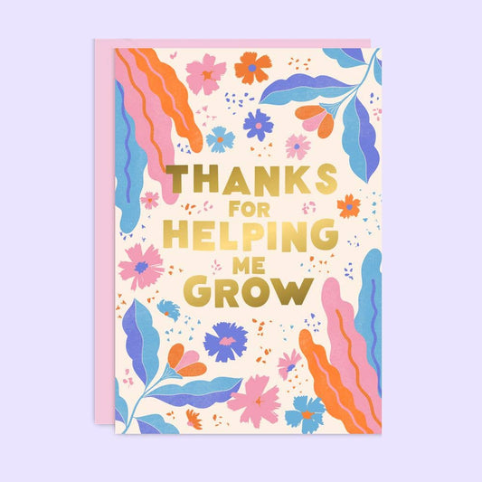 Thanks For Helping Me Grow Card