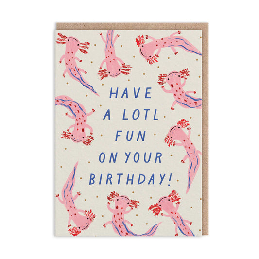 Greeting card with multiple pink axolotl illustrations and the text 'HAVE A LOTL FUN ON YOUR BIRTHDAY!' on the front.