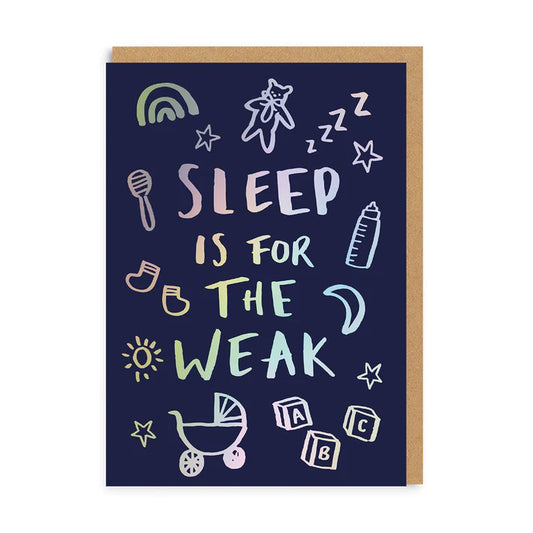 Sleep is for the Weak - Newborn Greeting Card