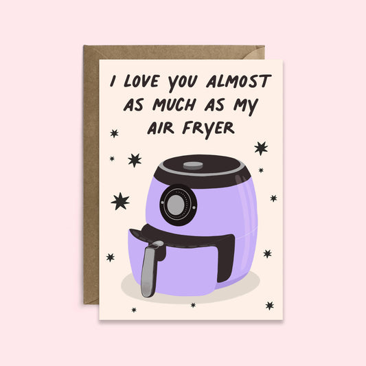 Love You Almost As Much As My Air Fryer Card