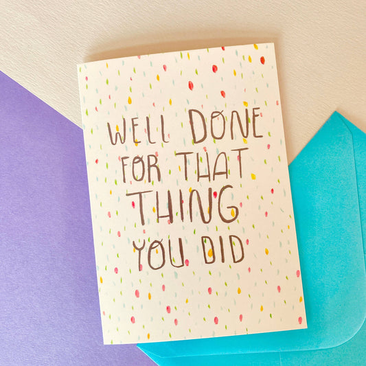 Well Done For That Thing You Did Greeting Card